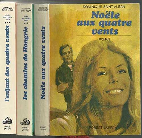 Noële aux quatre vents, (Tome 1 : Noële aux quatre vents, Tome 2 :Les chemins de Hongrie, Tome 3 : L'enfant des 4 vents)