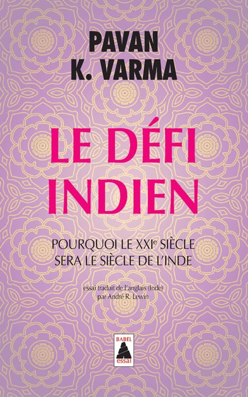 Le Défi indien: Pourquoi le XXIe siècle sera le siècle de l'Inde 9782742766628