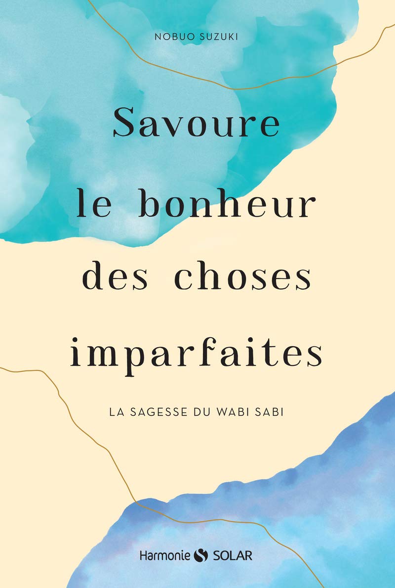 Savoure le bonheur des choses imparfaites. La sagesse du wabi sabi 9782263172892