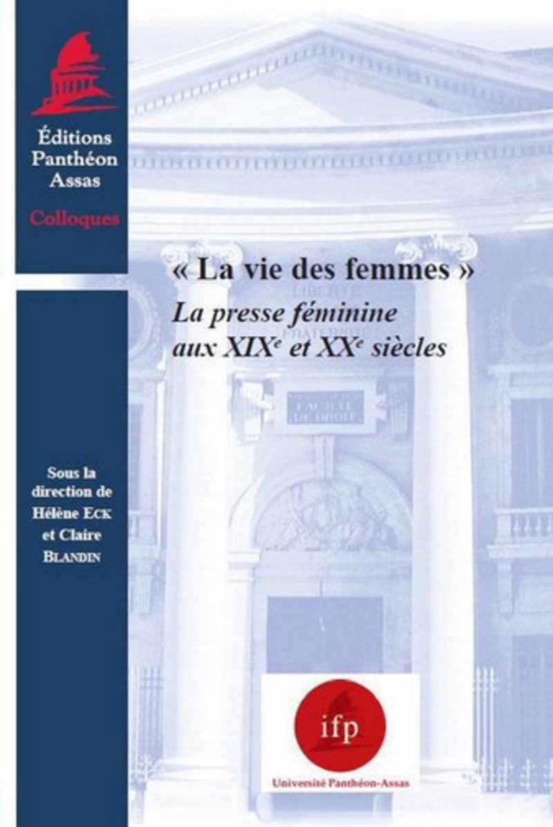 La Vie des femmes. La presse féminine au XIXème et XXème siècles 9782913397941