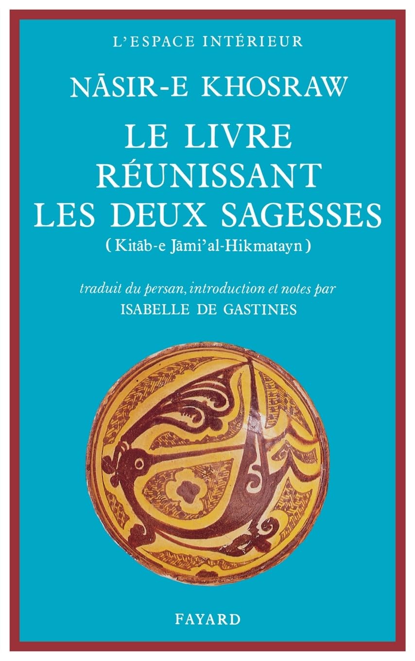 Le Livre réunissant les deux sagesses: Kitãb-e Jãmi'al-Hikmatayn 9782213026138