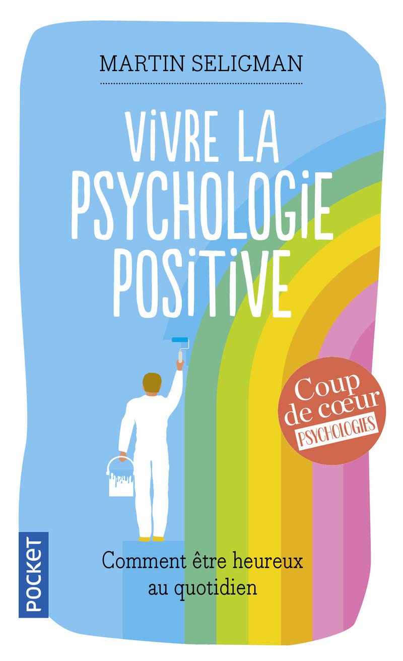 Vivre la psychologie positive: Comment être heureux au quotidien 9782266226103