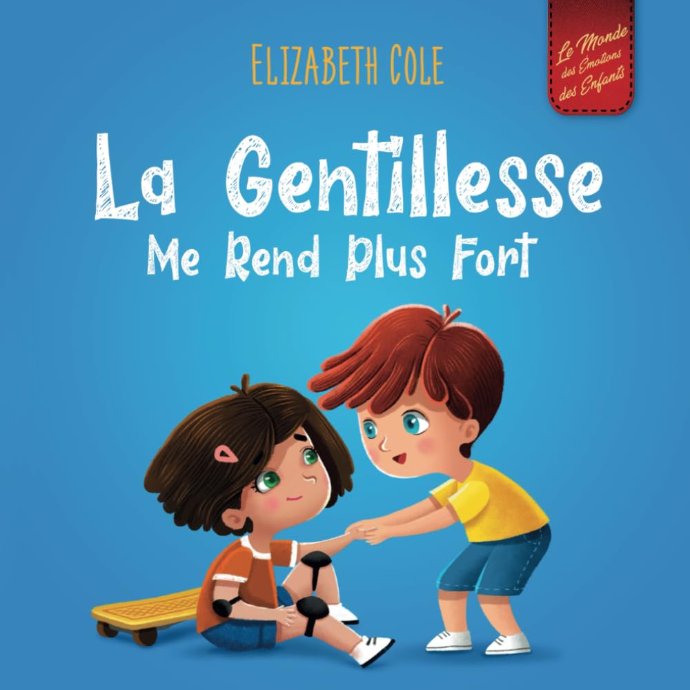 La Gentillesse me Rend Plus Fort: un livre pour enfant sur la Magie de la Gentillesse, de l’Empathie et du Respect 9798773111405