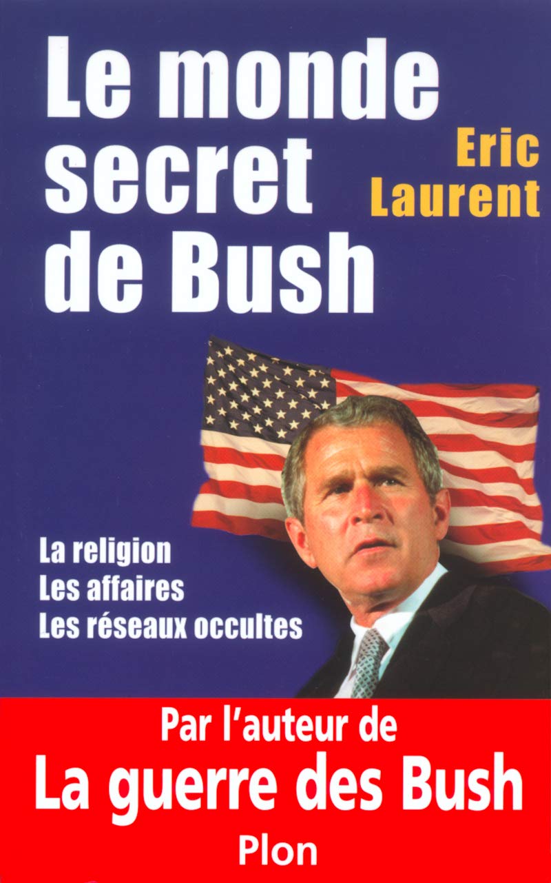 Le monde secret de Bush : La Religion - Les Affaires - Les Réseaux occultes 9782259199124