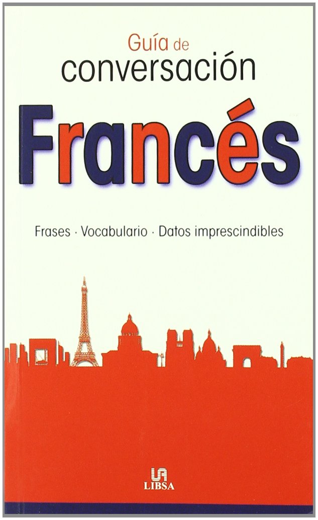 Guía de Conversación Francés: Frases, Vocabulario y Datos Imprescindibles 9788466219891