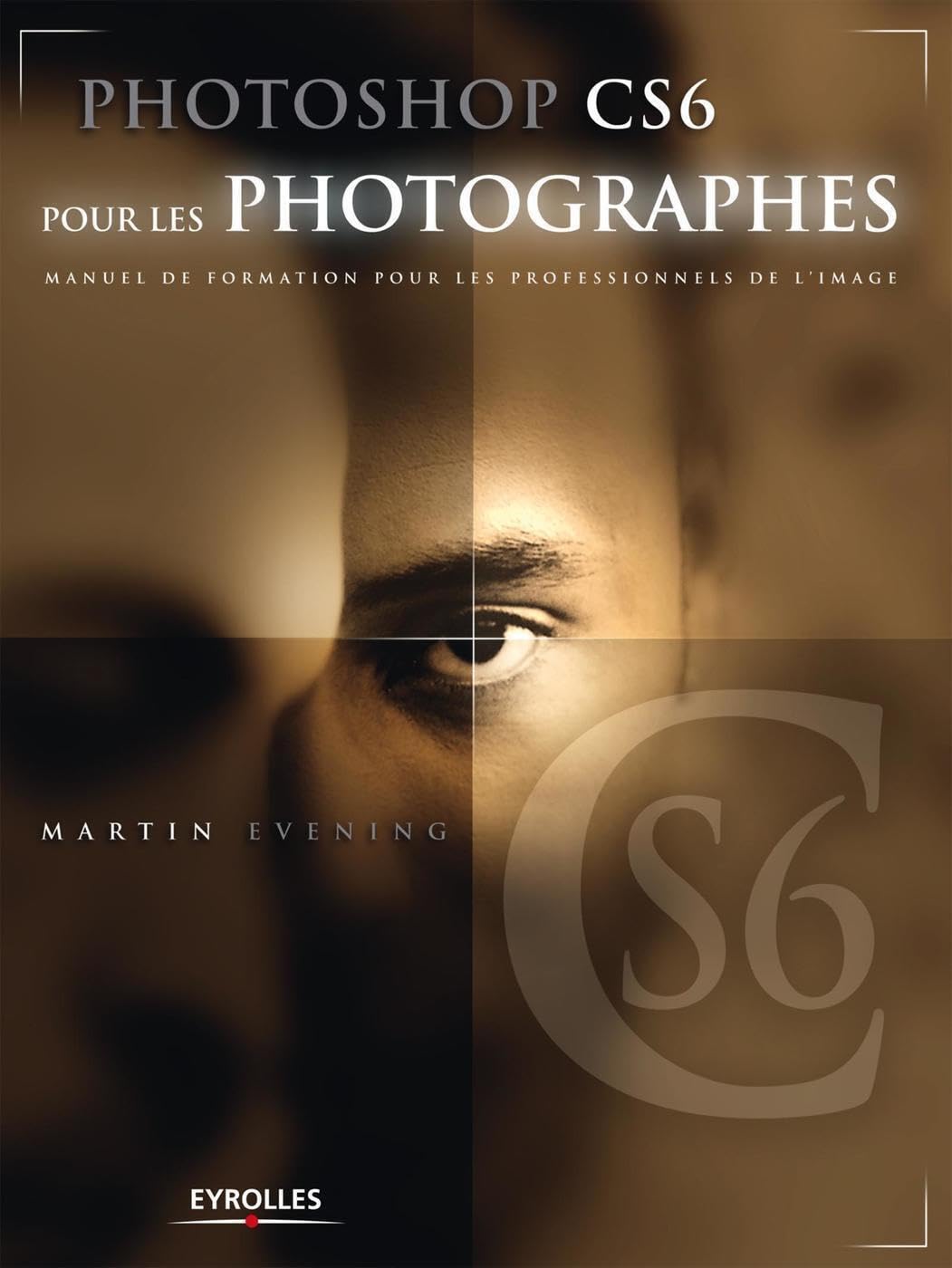Photoshop CS6 pour les photographes: Manuel de formation pour les professionnels de l'image. 9782212135886