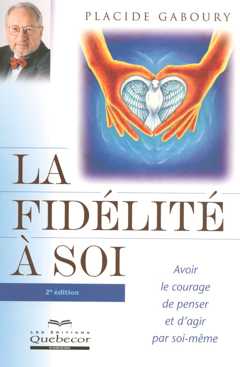 La fidélité à soi avoir le courage de penser et d'agir par soi même 2ed: Avoir le courage de penser et d'agir par soi-même 9782764011904