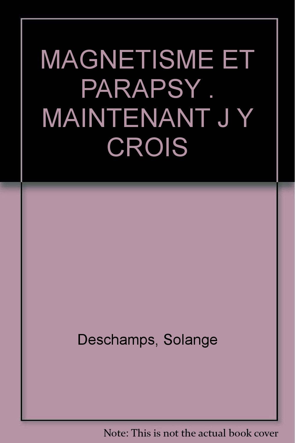 Magnetisme Et Parapsy : Maintenant J Y Crois 9782908853001
