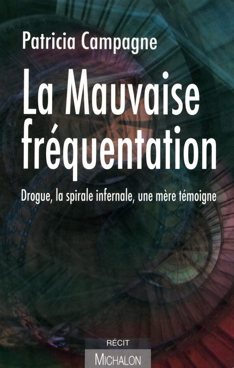 La mauvaise fréquentation: Drogue, la spirale infernale. Une mère témoigne. 9782841863655