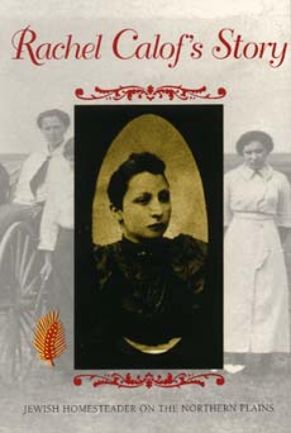 Rachel Calof's Story: Jewish Homesteader on the Northern Plains 9780253209863
