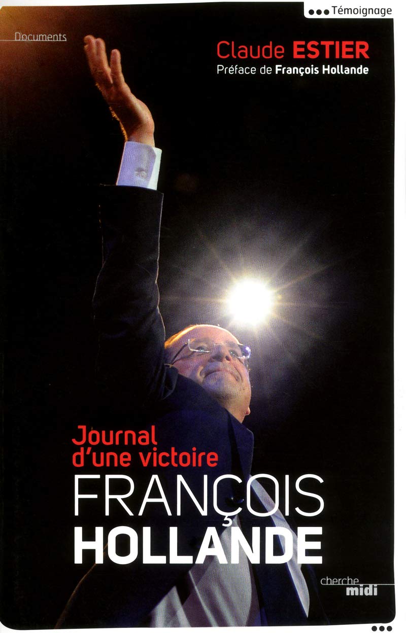 François Hollande - Journal d'une victoire: Journal d'une victoire 9782749125183