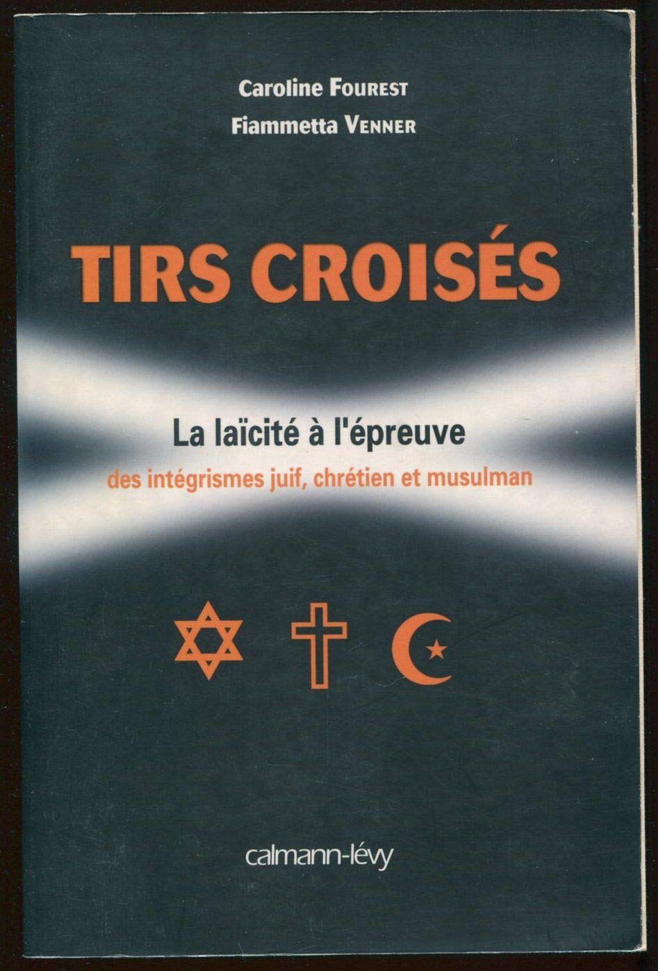Tirs croisés : La Laïcité à l'épreuve des intégrismes juif, chrétien et musulman 9782702133040