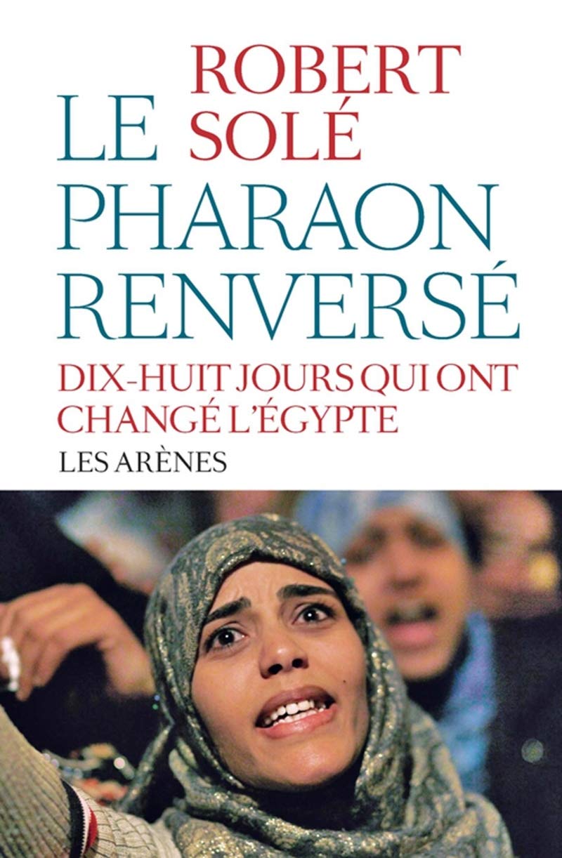LE PHARAON RENVERSE - DIX-HUIT JOURS QUI ONT CHANGE L EGYPTE 9782352041535