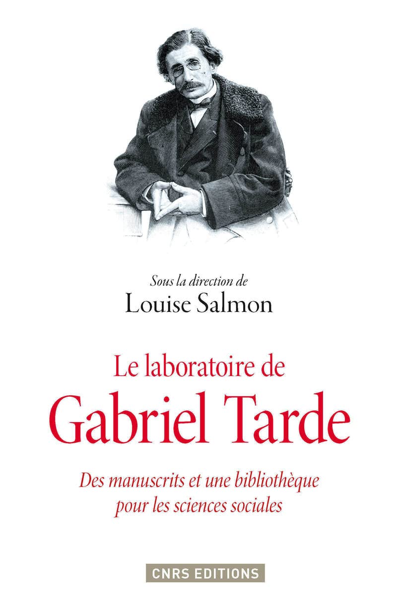 Le Laboratoire de Gabriel Tarde. Des manuscrits et une bibliothèque pour les sciences sociales 9782271081728