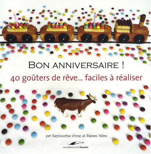 Bon anniversaire !: 40 goûters de rêve... faciles à réaliser 9782810001194