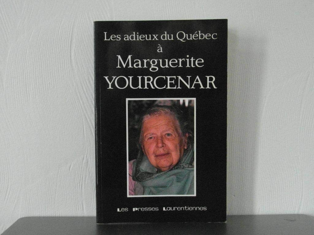 Les Adieux du Quebec a Marguerite Yourcenar (Collection Les Grands destins) (French Edition) 9782890150614
