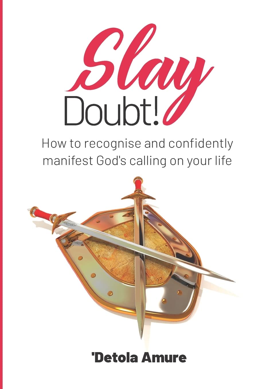 Slay Doubt!: How to recognise and confidently manifest God’s calling on your life. 9781789724042