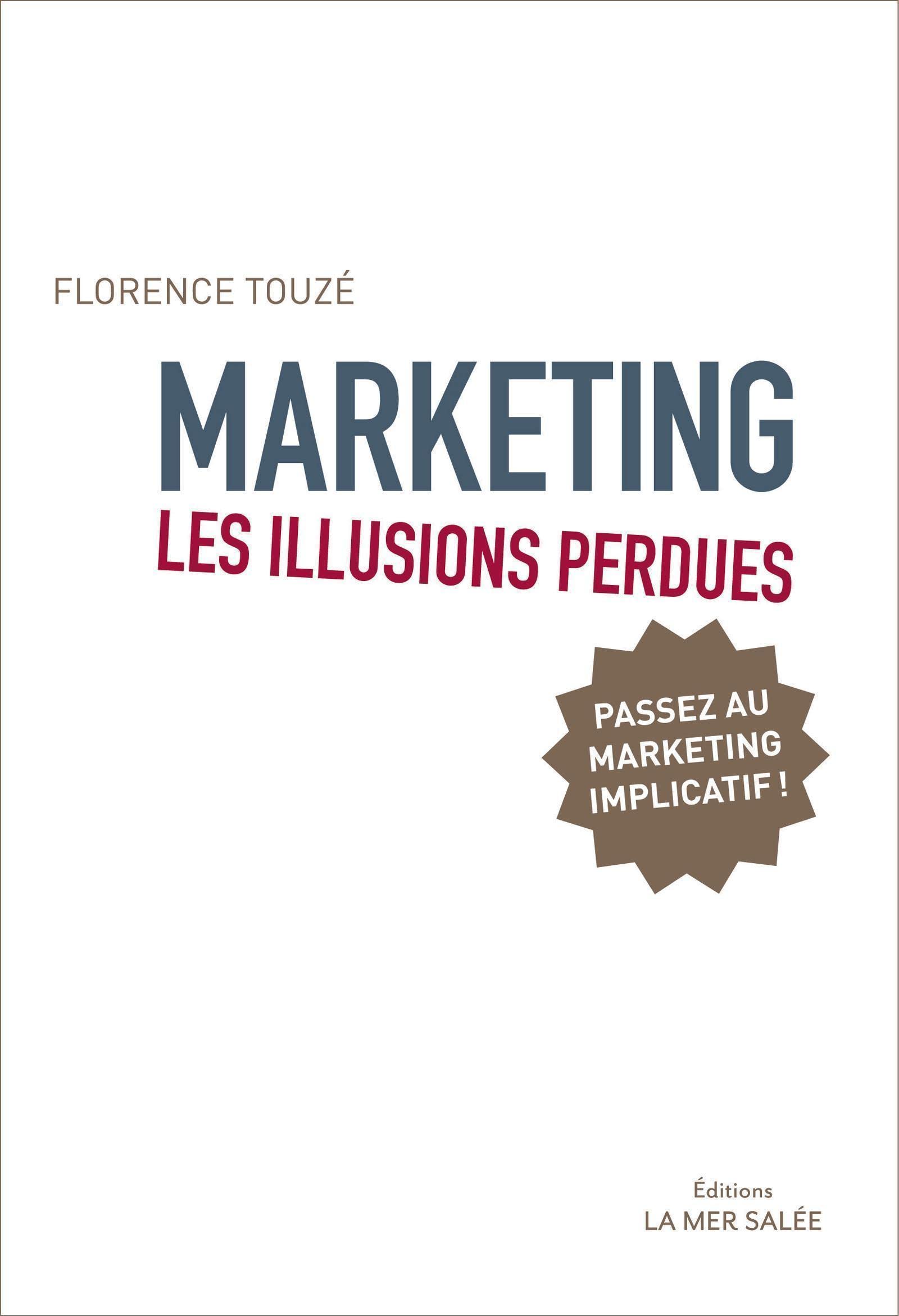 Marketing - Les illusions perdues: Passez au marketing implicatif ! 9791092636321
