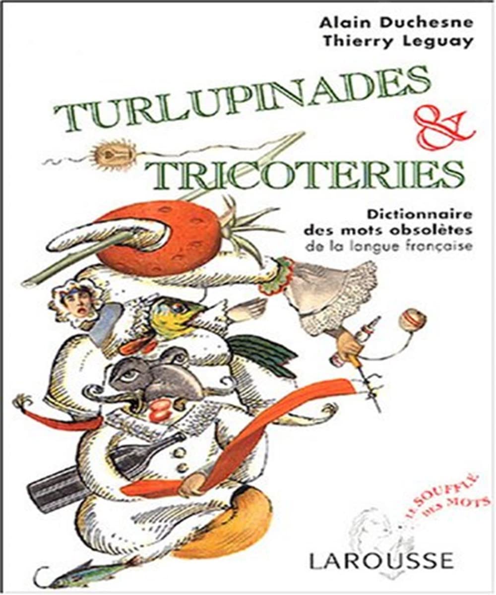 Turlupinades & tricoteries: Dictionnaire des mots obsolètes de la langue française 9782035322722