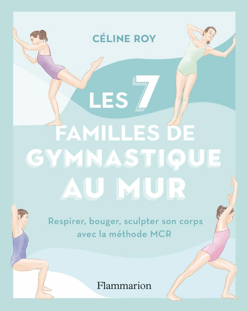 Les 7 familles de gymnastique au mur: Respirer, bouger, sculpter son corps avec la méthode MCR 9782080473325