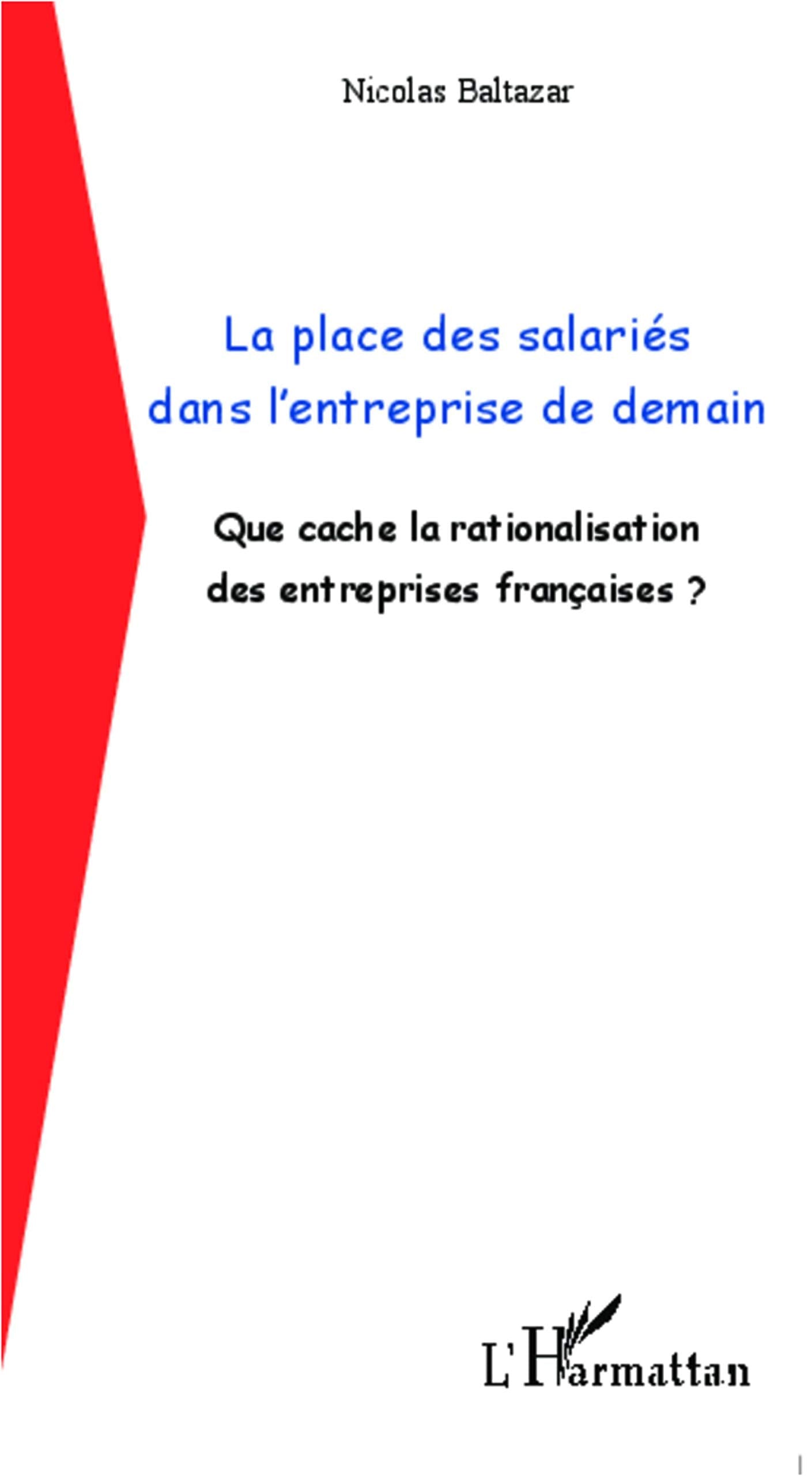 La place des salariés dans l'entreprise de demain: Que cache la rationalisation des entreprises françaises ? 9782296994805