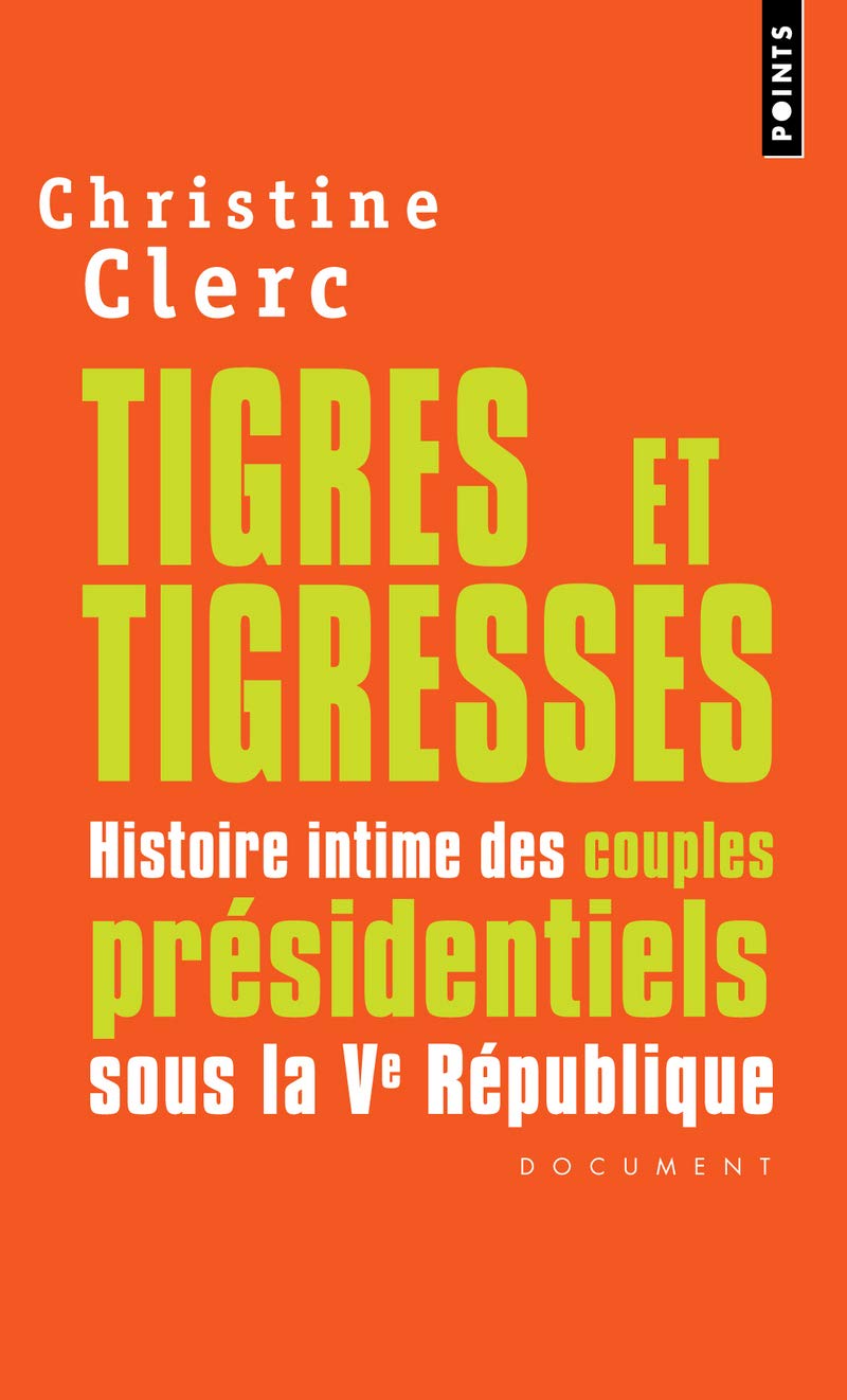 Tigres et Tigresses: Histoire intime des couples présidentiels sous la Ve République 9782757806999