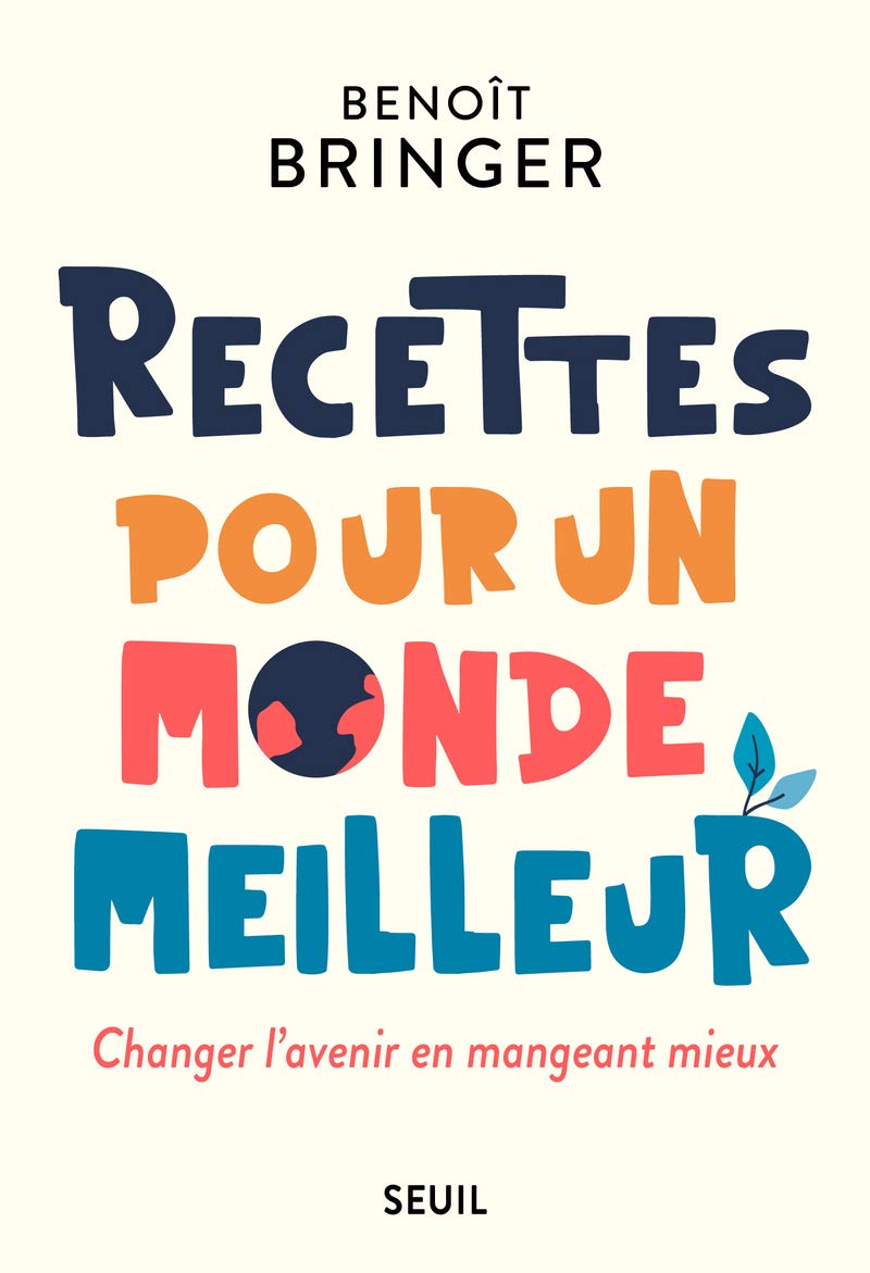 Recettes pour un monde meilleur: Changer l'avenir en mangeant mieux 9782021469844