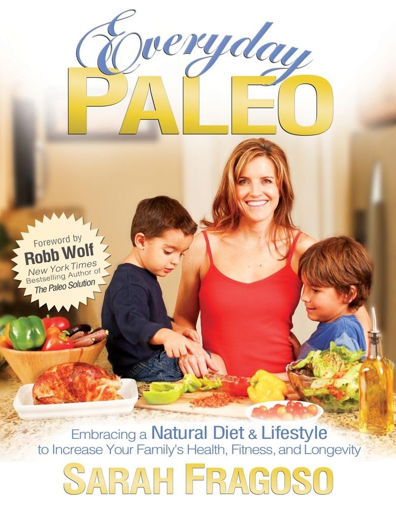 Everyday Paleo: Embracing a Natural Diet & Lifestyle to Increase Your Family's Health, Fitness, and Longevity 9780982565810