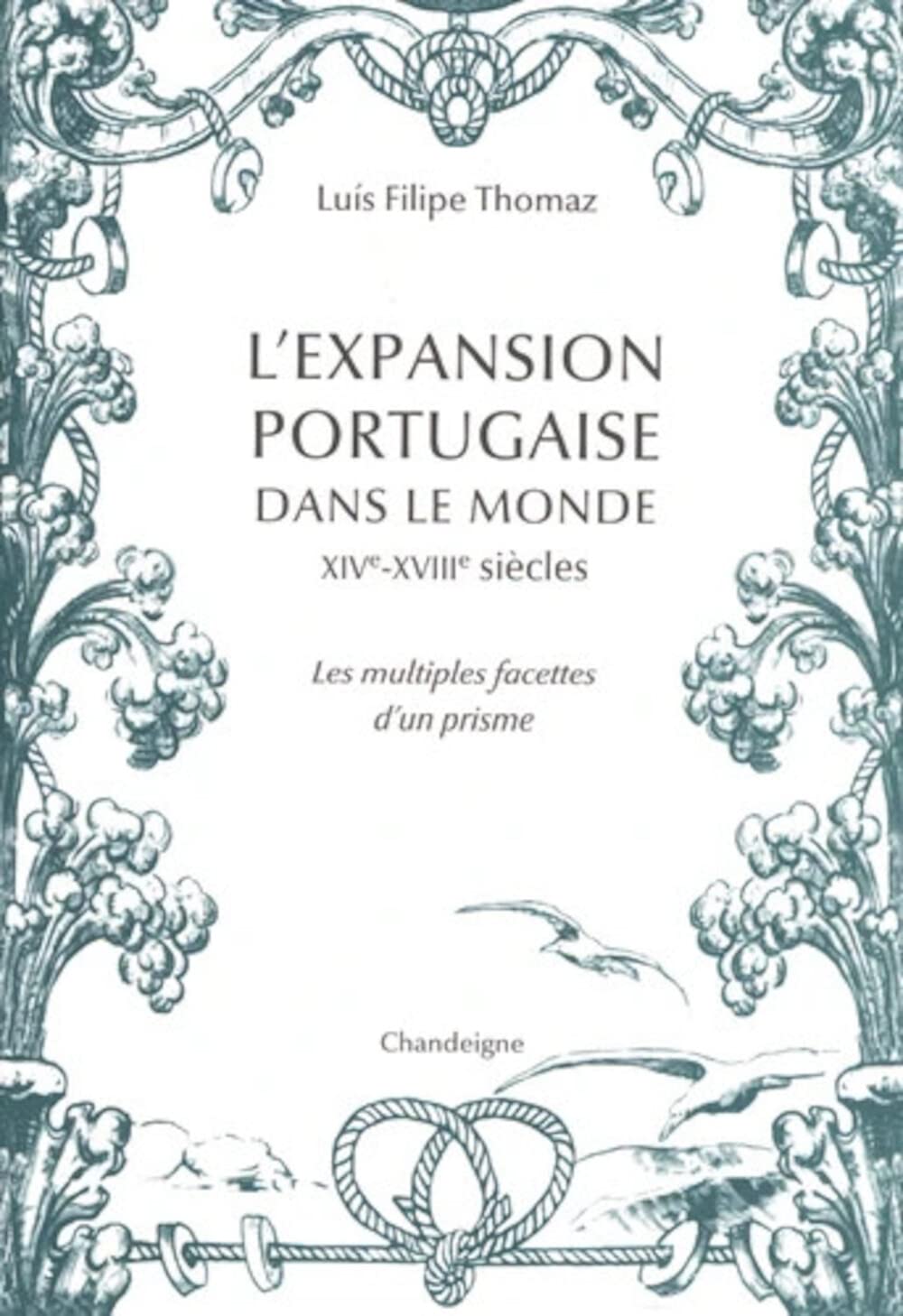 L'expansion portugaise dans le monde XIVe-XVIIIe siècles: Les multiples facettes d'un prisme 9782367322407