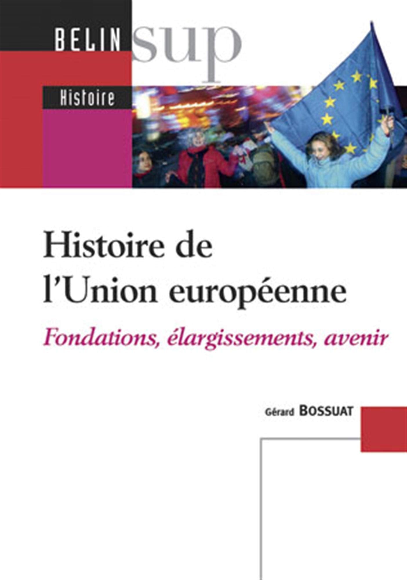 Histoire de l'Union européenne: Fondations, élargissements, avenir 9782701152509