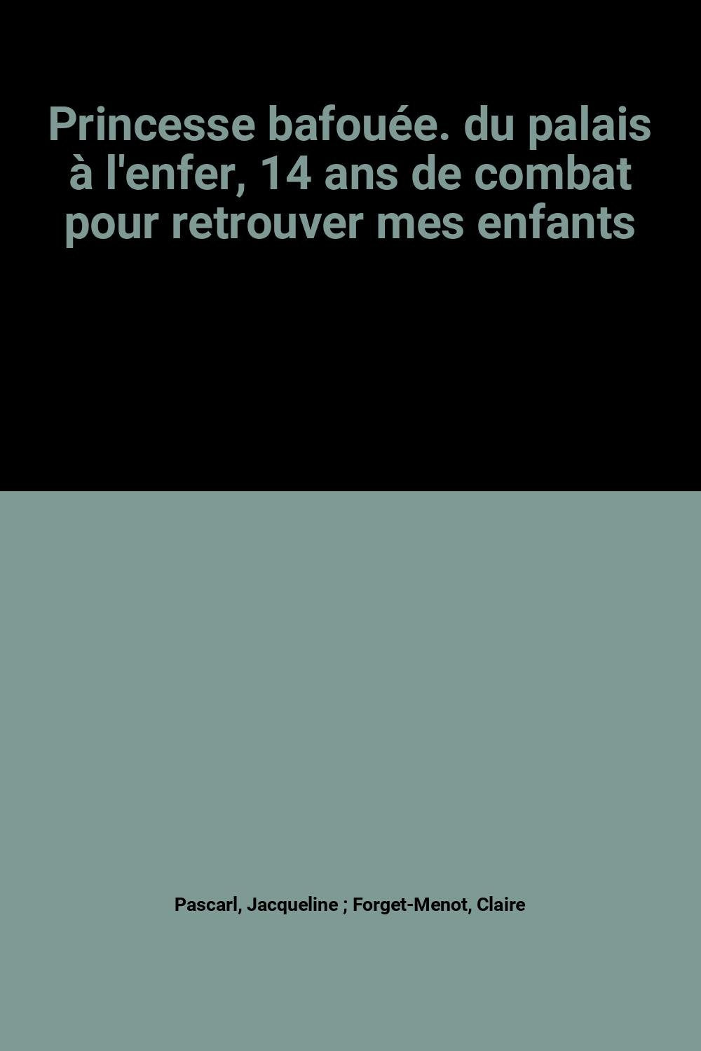 Princesse bafouée. du palais à l'enfer, 14 ans de combat pour retrouver mes enfants 9782298019896