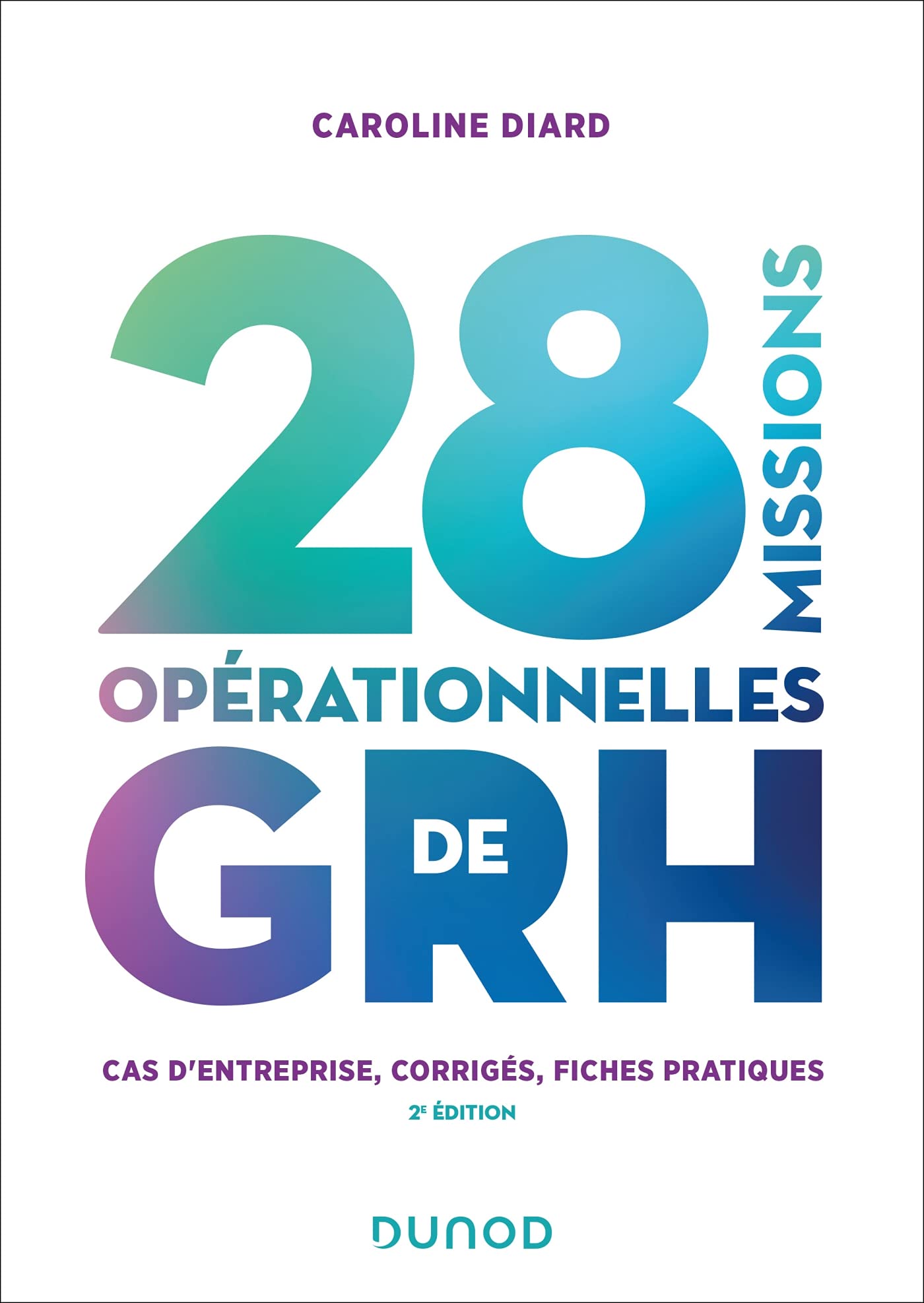 28 missions opérationnelles de GRH - 2e éd.: Cas d'entreprise, corrigés, fiches pratiques 9782100823604