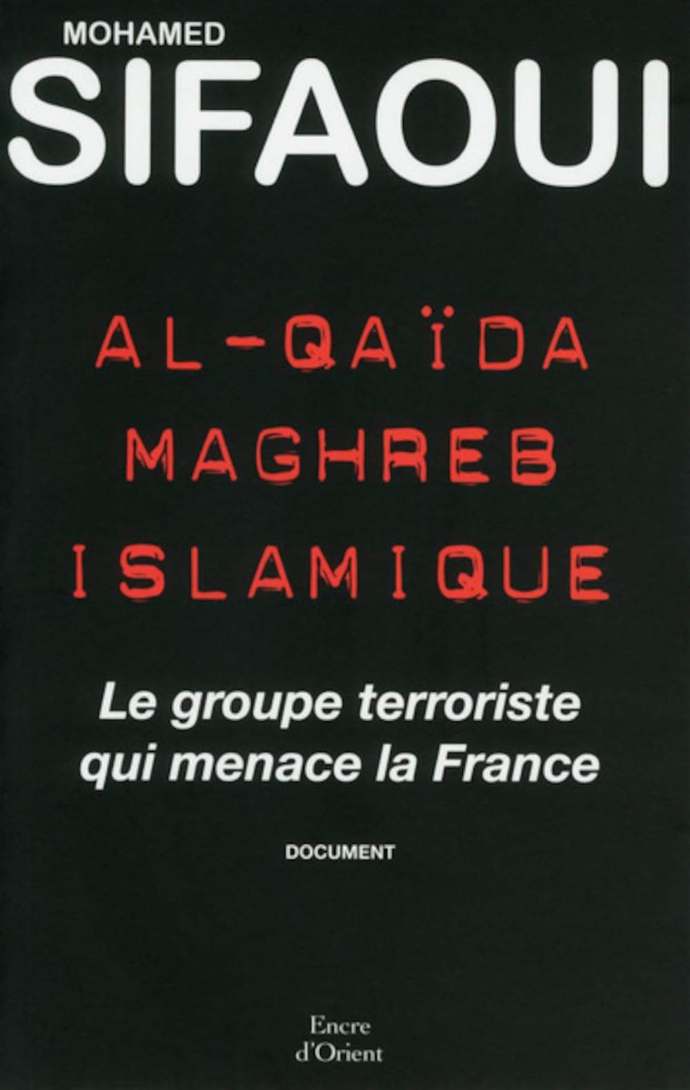 Al-Quaïda Maghreb islamique - Le groupe terroriste qui menace la France 9782362430053