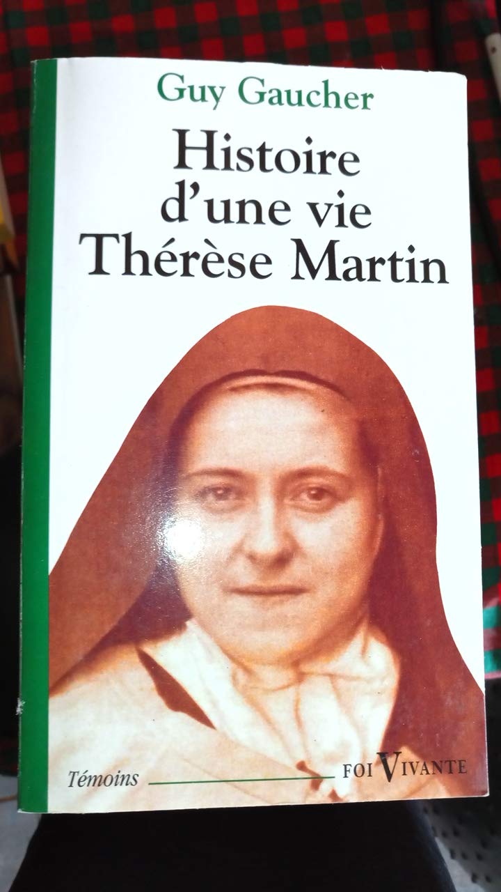 Histoire D'Une Vie, Therese Martin (1873-1897). Soeur Therese De L'Enfant-Jesus De La Sainte-Face 9782204026499