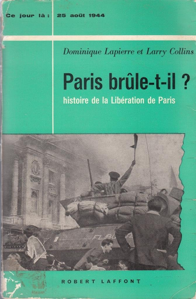 Paris brule-t-il? (25 aout 1944): Histoire de la liberation de Paris