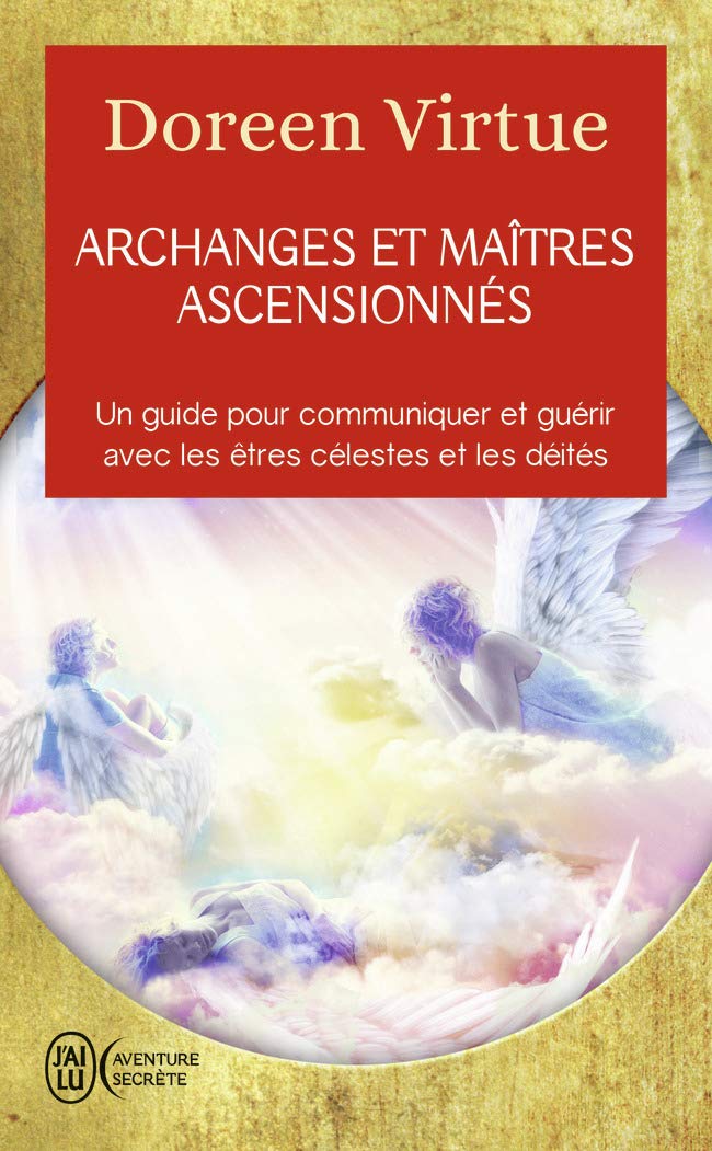 Archanges et maîtres ascensionnés: Un guide pour communiquer et guérir avec les êtres célestes et les déités 9782290103074