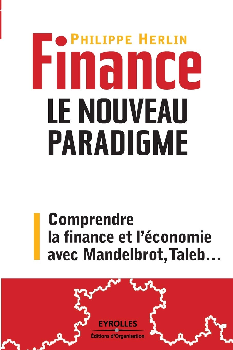 Finance : le nouveau paradigme. Comprendre la finance et l'économie avec Mandelbrot, Taleb,... 9782212546576