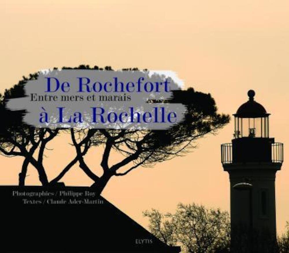 De Rochefort à La Rochelle: Entre mers et marais 9782914659437