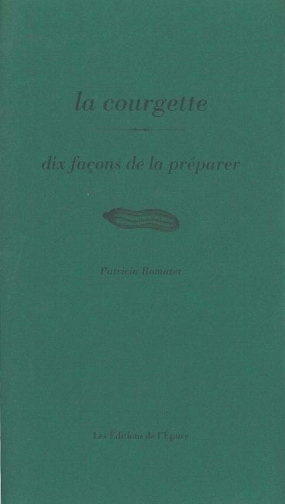 La courgette : dix autres façons de la préparer 9782907687485