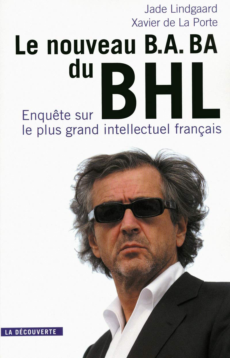 Le nouveau B.A. BA du BHL: Enquête sur le plus grand intellectuel français 9782707169532