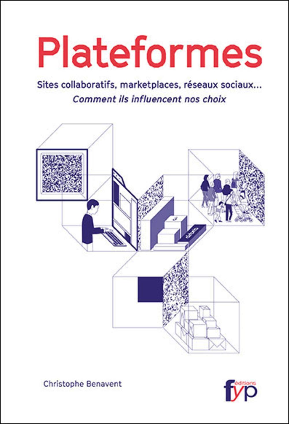 Plateformes: Sites collaboratifs, marketplaces, réseaux sociaux... Comment ils influencent nos choix 9782364051386
