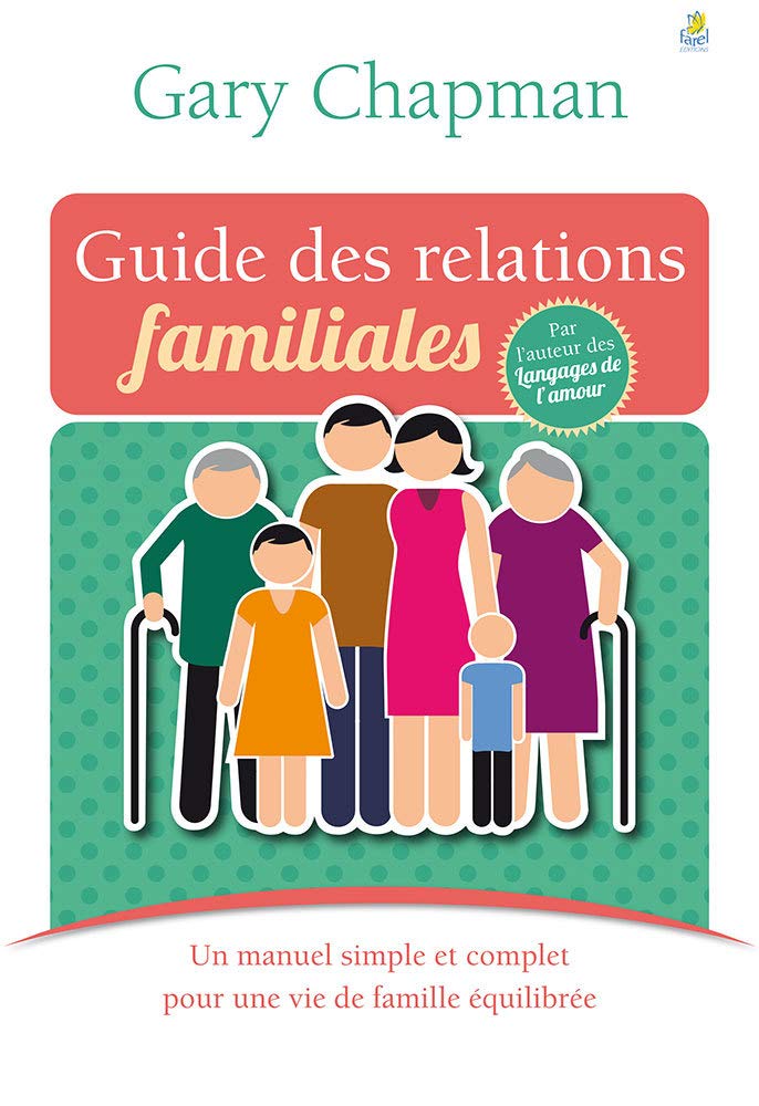 Guide des relations familiales. Un manuel simple et complet pour une vie de famille équilibrée 9782863144558
