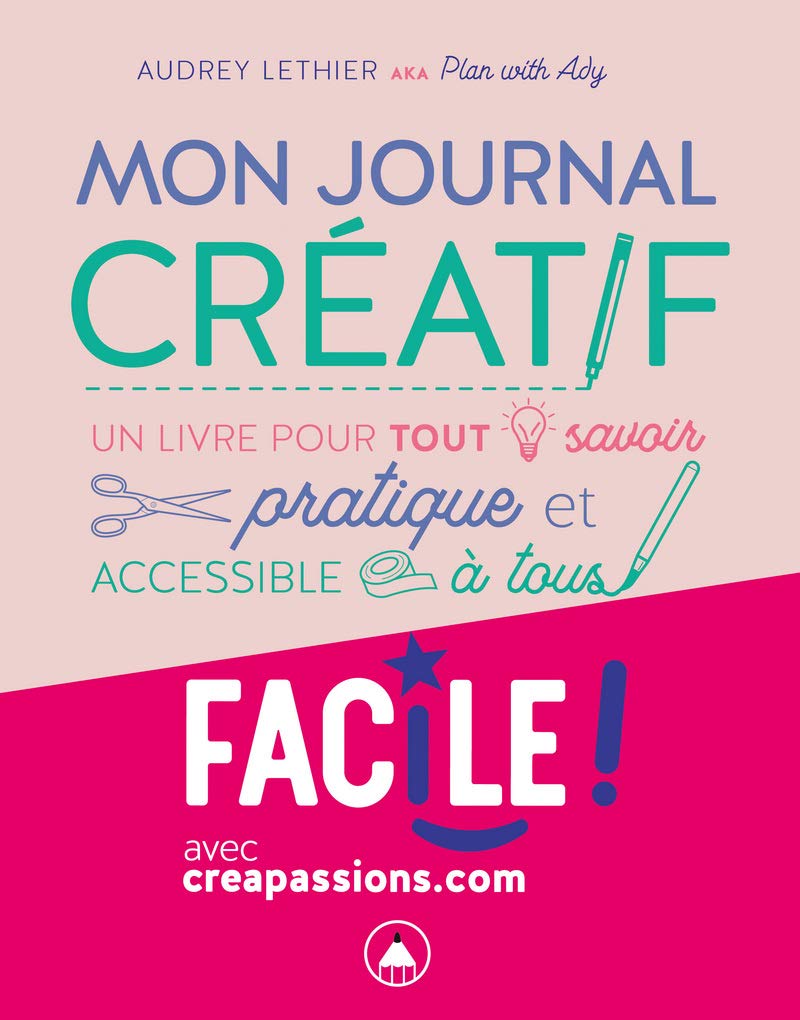 Mon journal créatif - Un livre pour tout savoir pratique et accessible à tous 9782814105454