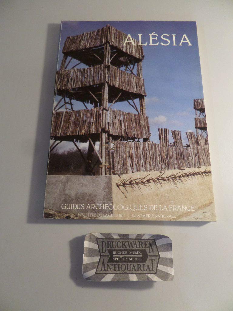 Alésia: Le siège de la forteresse gauloise par César, la ville gallo-romaine, le culte de sainte Reine 9782110808387