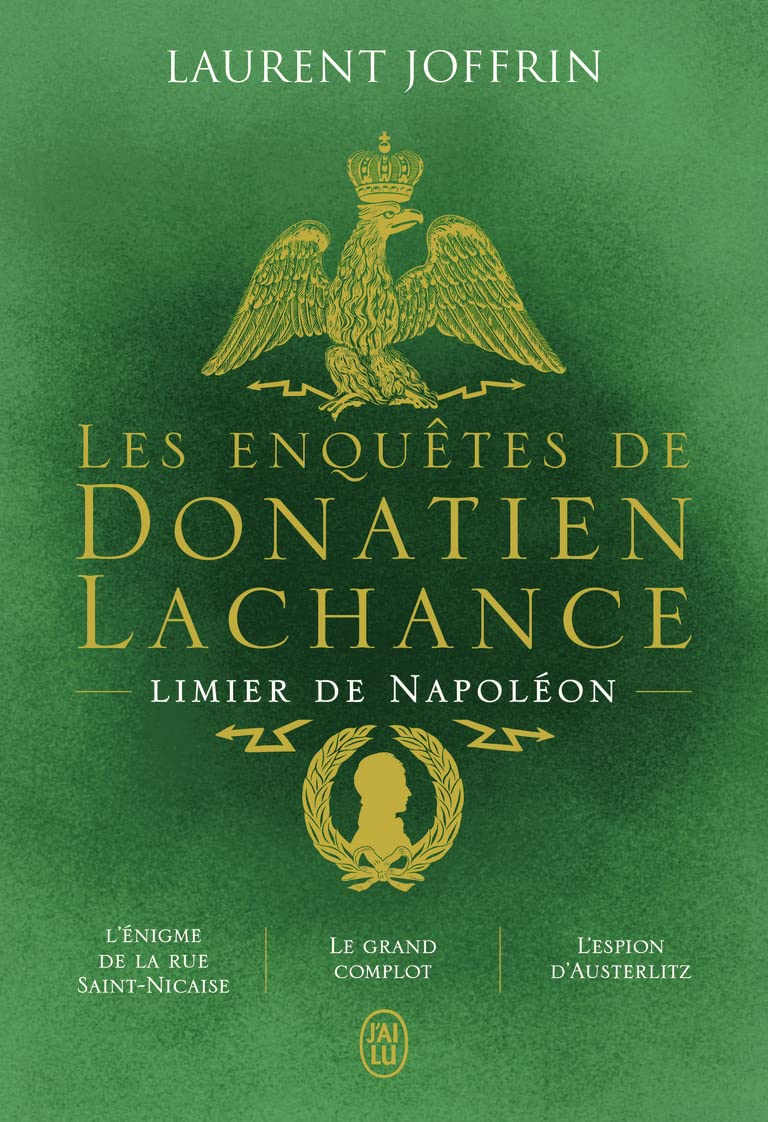 Les enquêtes de Donatien Lachance, limier de Napoléon: L'énigme de la rue Saint-Nicaise - Le grand complot - L'espion d'Austerlitz 9782290376539