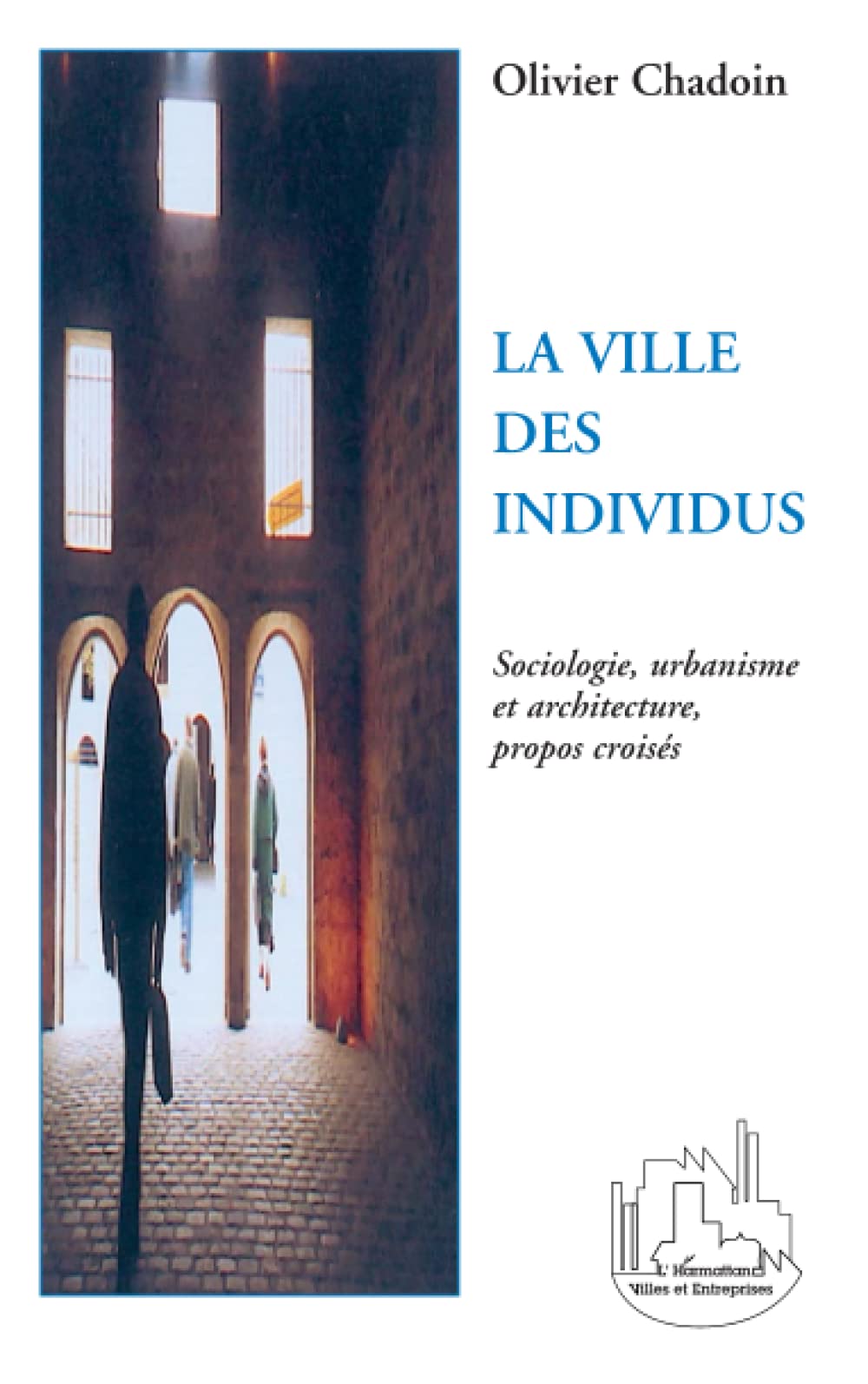 La ville des individus: Sociologie, urbanisme et architecture, propos croisés 9782747569613