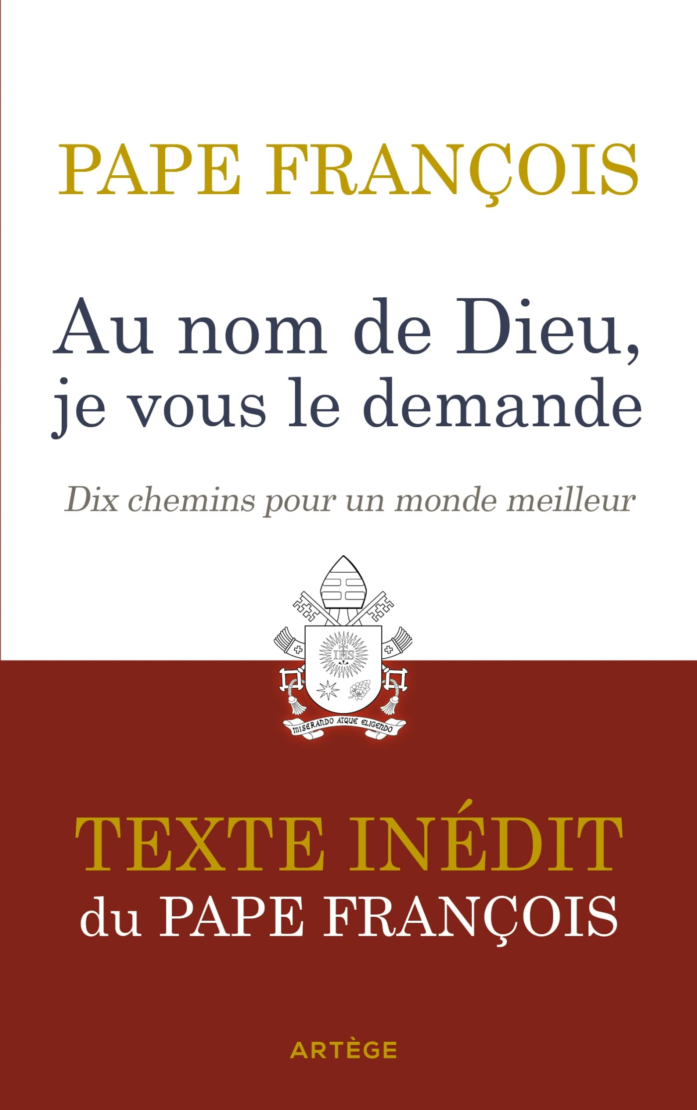 Au nom de Dieu, je vous le demande: Dix chemins pour un monde meilleur. Texte inédit. 9791033613848
