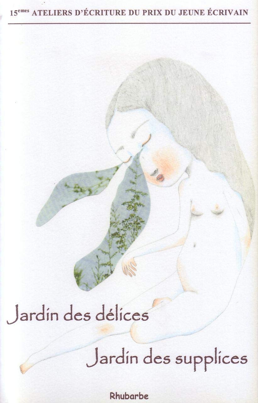 Jardin des délices, jardin des supplices: 14e ateliers d'écriture du Prix du Jeune Ecrivain 9782916597577