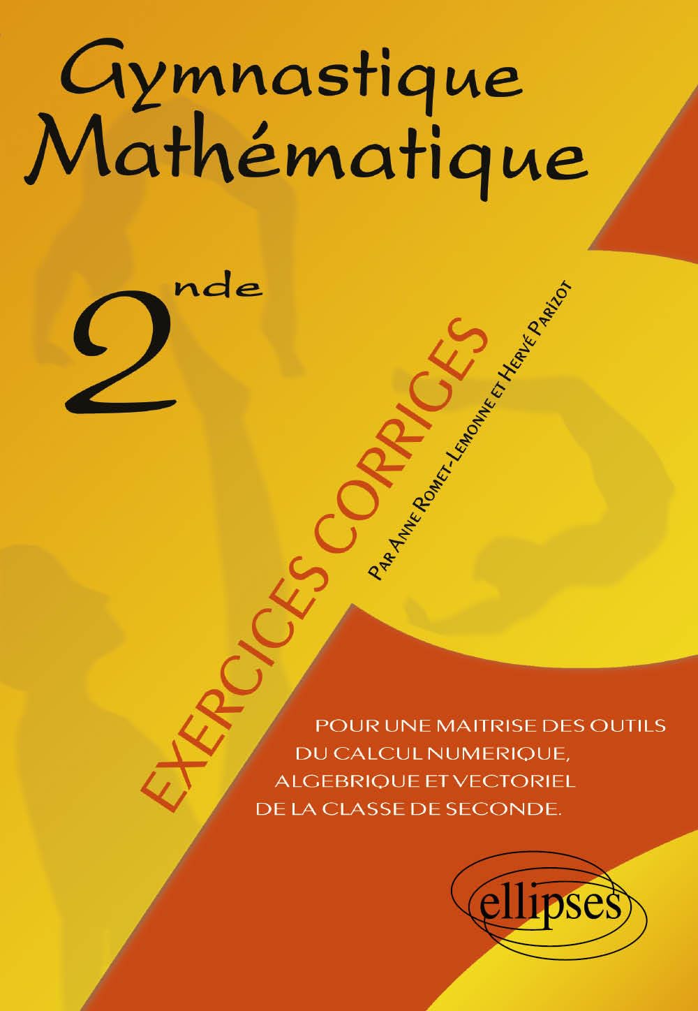 Gymnastique Mathematique. Pour Une Maitrise Des Outils Du Calcul Numerique, Algebrique Et Vectoriel De La Classe De Seconde 9782729812478