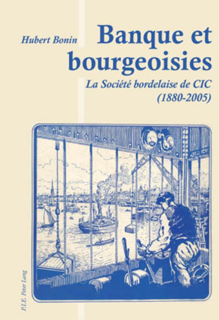 Banques et bourgeoisies: la société bordelaise de CIC 9789052016030